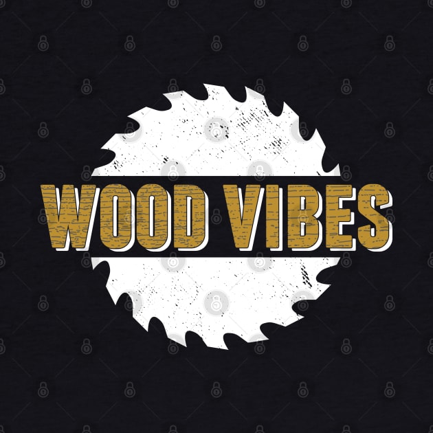 Woodworking T-Shirt Wood Vibes Carpentry Pun Design by Uinta Trading